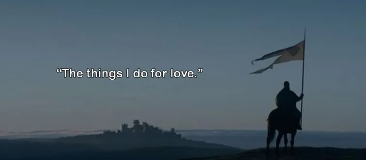 Who famously stated, "The things I do for love."?